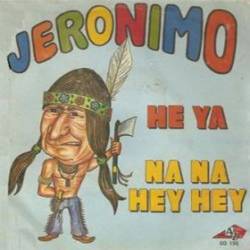 Jeronimo : He Ya - Na Na Hey Hey